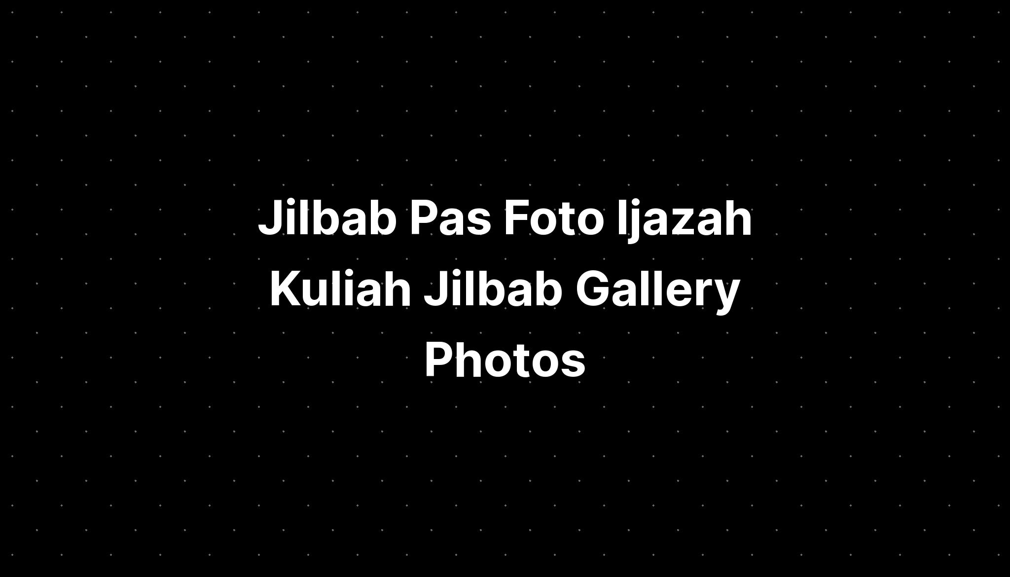 Jilbab Pas Foto Ijazah Kuliah Jilbab Gallery Photos Imagesee